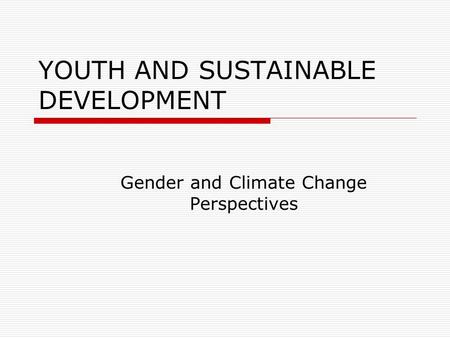 YOUTH AND SUSTAINABLE DEVELOPMENT Gender and Climate Change Perspectives.