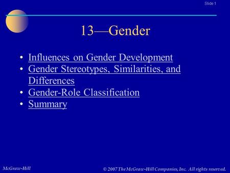 McGraw-Hill © 2007 The McGraw-Hill Companies, Inc. All rights reserved.. Slide 1 13—Gender Influences on Gender Development Gender Stereotypes, Similarities,