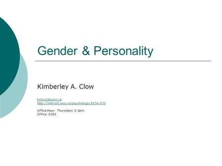 Gender & Personality Kimberley A. Clow  Office Hour: Thursdays 2-3pm Office: S302.