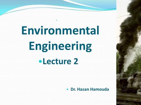 Environmental Engineering Lecture 2 Dr. Hasan Hamouda.