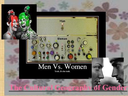 The Cultural Geography of Gender. Cultural Influences on Gender Roles Cultural norms can control the advancement or subjugation of women and their status.