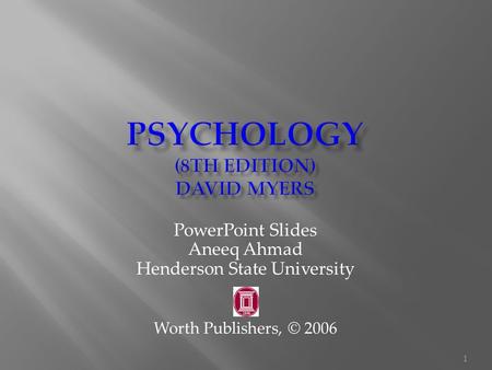 1 PowerPoint Slides Aneeq Ahmad Henderson State University Worth Publishers, © 2006.