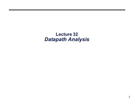 1 Lecture 32 Datapath Analysis. 2 Overview °Datapaths must deal with input and output data values Implement with tri-state buffers °Necessary to control.