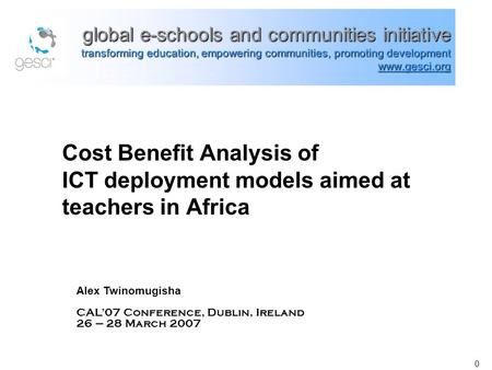 0 Cost Benefit Analysis of ICT deployment models aimed at teachers in Africa global e-schools and communities initiative transforming education, empowering.