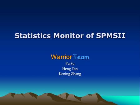 Statistics Monitor of SPMSII Warrior Team Pu Su Heng Tan Kening Zhang.