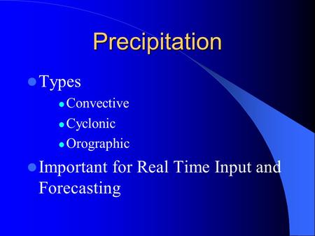 Precipitation Types Important for Real Time Input and Forecasting