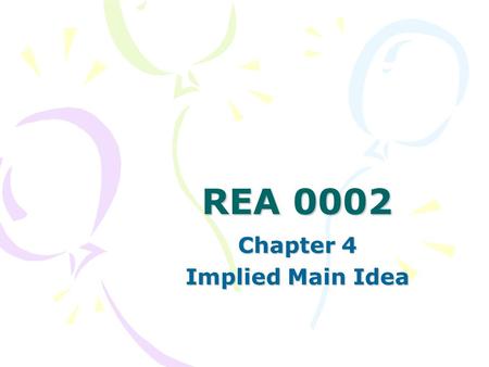 REA 0002 Chapter 4 Implied Main Idea. What You Already Know! How to find a main idea! Topic – Who or what is this about? (Main Idea) What is the point.