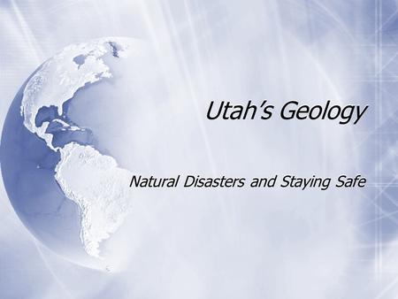 Utah’s Geology Natural Disasters and Staying Safe.