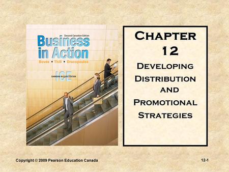 Copyright © 2009 Pearson Education Canada 12-1 Chapter 12 Developing Distribution and PromotionalStrategies.