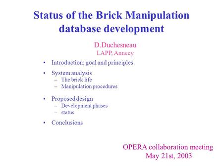 Status of the Brick Manipulation database development Introduction: goal and principles System analysis –The brick life –Manipulation procedures Proposed.