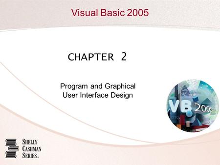 Visual Basic 2005 CHAPTER 2 Program and Graphical User Interface Design.