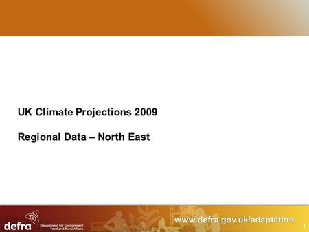1 UK Climate Projections 2009 Regional Data – North East.