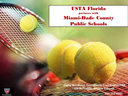 USTA Florida partners with Miami-Dade County Public Schools Cathy Nordlund, Community Coordinator/TSR USTA Florida, Region 8-South