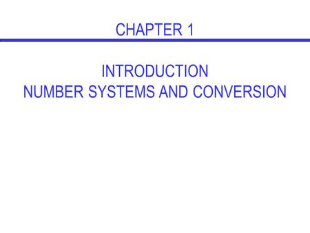 CHAPTER 1 INTRODUCTION NUMBER SYSTEMS AND CONVERSION.