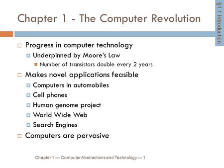 Chapter 1 - The Computer Revolution Chapter 1 — Computer Abstractions and Technology — 1  Progress in computer technology  Underpinned by Moore’s Law.