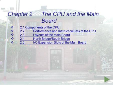 Chapter 2 The CPU and the Main Board  2.1 Components of the CPU 2.1 Components of the CPU 2.1 Components of the CPU  2.2Performance and Instruction Sets.