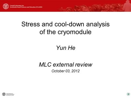 Stress and cool-down analysis of the cryomodule Yun He MLC external review October 03, 2012.