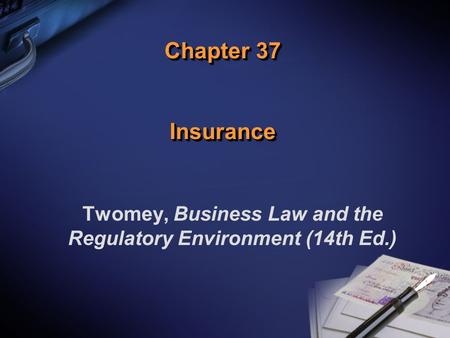 Chapter 37 Insurance Twomey, Business Law and the Regulatory Environment (14th Ed.)