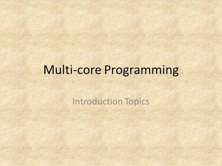 Multi-core Programming Introduction Topics. Topics General Ideas Moore’s Law Amdahl's Law Processes and Threads Concurrency vs. Parallelism.