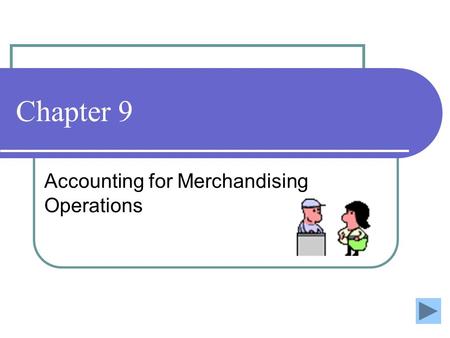Chapter 9 Accounting for Merchandising Operations.