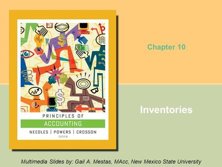 Chapter 10 Inventories Multimedia Slides by: Gail A. Mestas, MAcc, New Mexico State University.