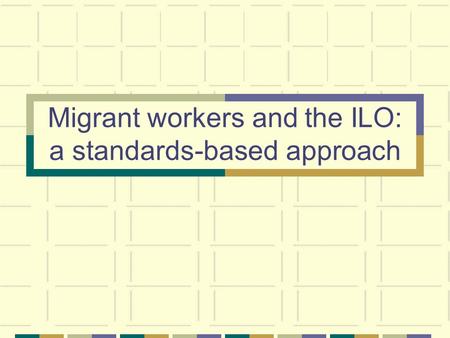 Migrant workers and the ILO: a standards-based approach.