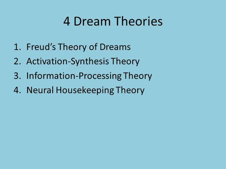 4 Dream Theories Freud’s Theory of Dreams Activation-Synthesis Theory