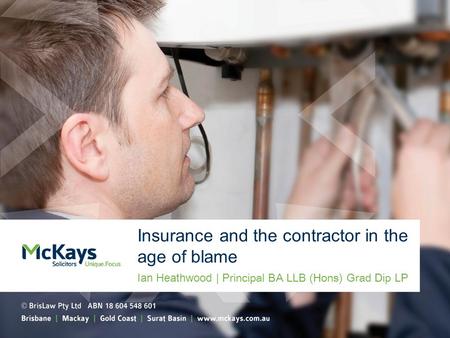 Insurance and the contractor in the age of blame Ian Heathwood | Principal BA LLB (Hons) Grad Dip LP.