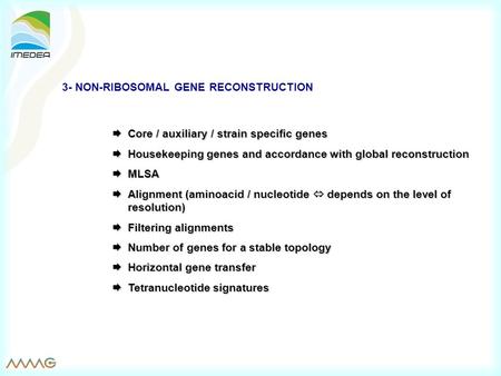 3- NON-RIBOSOMAL GENE RECONSTRUCTION  Core / auxiliary / strain specific genes  Housekeeping genes and accordance with global reconstruction  MLSA 