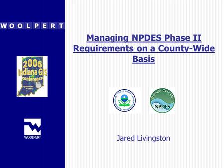 WOOLPERT Managing NPDES Phase II Requirements on a County-Wide Basis Jared Livingston.