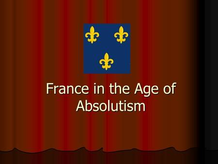 France in the Age of Absolutism. Catholic and Huguenots Despite the spread of Reformation ideas, France remained a largely Catholic nation. Despite the.