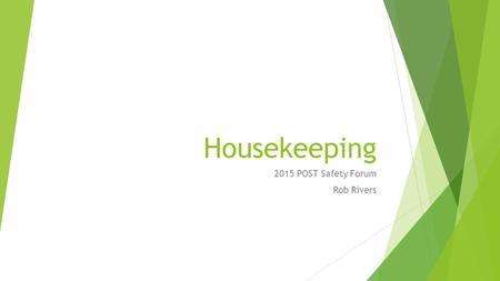 Housekeeping 2015 POST Safety Forum Rob Rivers.