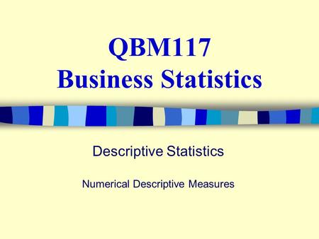 QBM117 Business Statistics Descriptive Statistics Numerical Descriptive Measures.