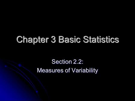 Chapter 3 Basic Statistics Section 2.2: Measures of Variability.