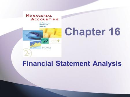 Chapter 16 Financial Statement Analysis. Topics to be Discussed Introduction Why Analyze Financial Statements Horizontal Analysis Vertical Analysis Comparison.