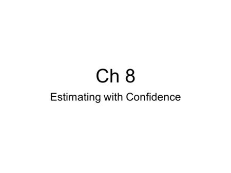 Ch 8 Estimating with Confidence. Today’s Objectives ✓ I can interpret a confidence level. ✓ I can interpret a confidence interval in context. ✓ I can.