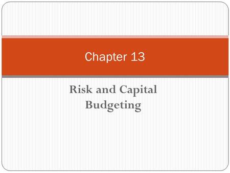 Risk and Capital Budgeting Chapter 13. Chapter 13 - Outline What is Risk? Risk Related Measurements Coefficient of Correlation The Efficient Frontier.