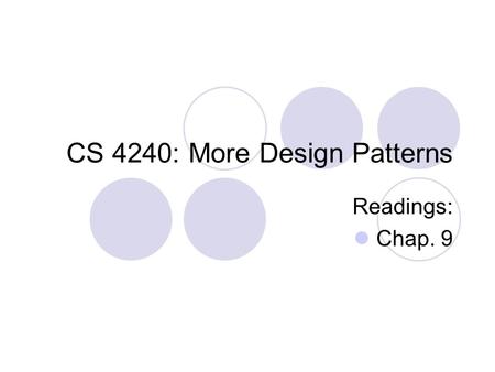 CS 4240: More Design Patterns Readings: Chap. 9. Let’s Recap Some Ideas and Strategies We’ll assume some design-planning is useful up-front Design with.