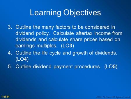 1 of 24 ©2012 McGraw-Hill Ryerson Limited Learning Objectives 3.Outline the many factors to be considered in dividend policy. Calculate aftertax income.