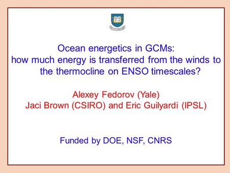 Ocean energetics in GCMs: how much energy is transferred from the winds to the thermocline on ENSO timescales? Alexey Fedorov (Yale) Jaci Brown (CSIRO)