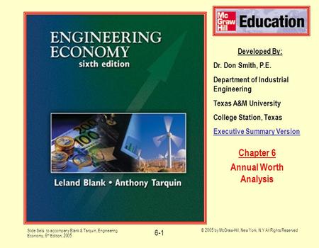 Slide Sets to accompany Blank & Tarquin, Engineering Economy, 6 th Edition, 2005 © 2005 by McGraw-Hill, New York, N.Y All Rights Reserved 6-1 Developed.