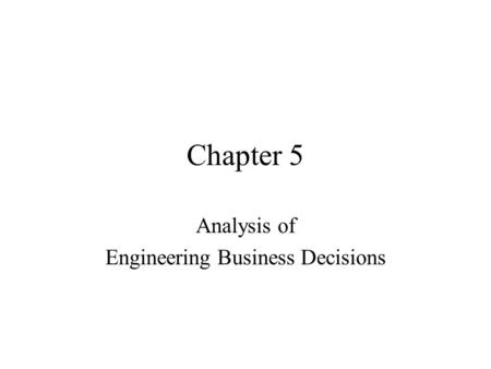 Analysis of Engineering Business Decisions