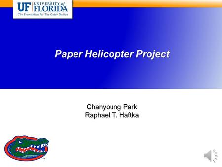 Chanyoung Park Raphael T. Haftka Paper Helicopter Project.