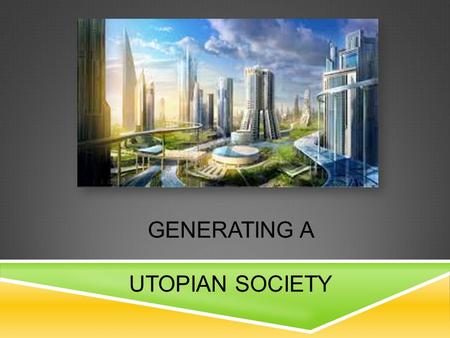 Generating a utopian society