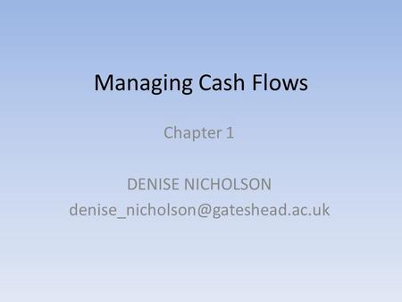 Managing Cash Flows Chapter 1 DENISE NICHOLSON