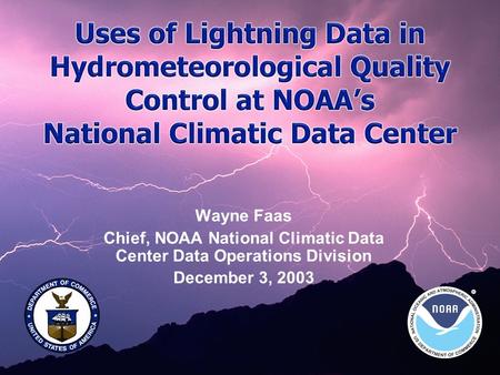 Wayne Faas Chief, NOAA National Climatic Data Center Data Operations Division December 3, 2003.