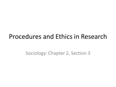 Procedures and Ethics in Research Sociology: Chapter 2, Section 3.