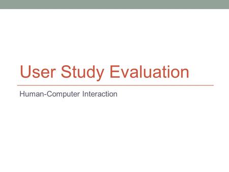 User Study Evaluation Human-Computer Interaction.