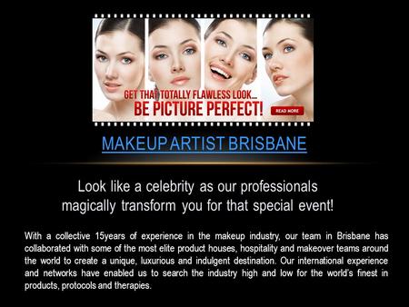 Look like a celebrity as our professionals magically transform you for that special event! MAKEUP ARTIST BRISBANE With a collective 15years of experience.