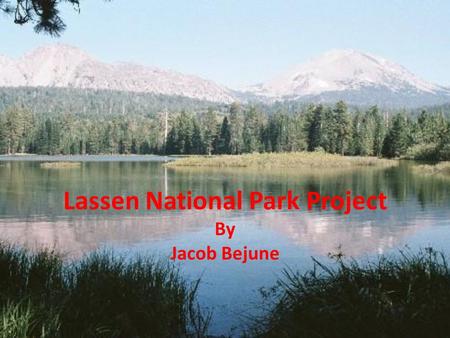 Lassen National Park Project By Jacob Bejune. Lassen Volcanic was established as a national park in 1916 because of its active volcanic landscape. Lassen.